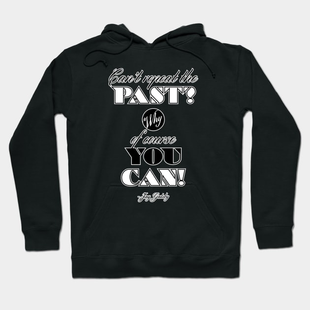 Can't Repeat the Past? - Gatsby Hoodie by huckblade